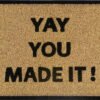 Doormat 60cm x 40cm - 'Yay You Made It!'