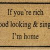 Doormat 60cm x 40cm - 'If You're Rich, Good Looking & Single