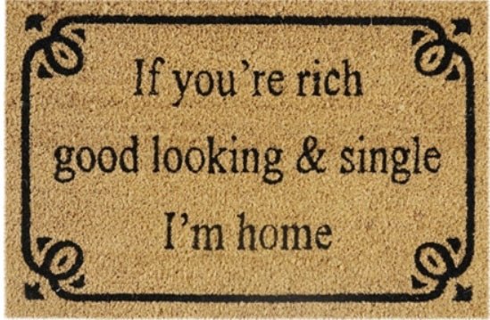 Doormat 60cm x 40cm - 'If You're Rich, Good Looking & Single