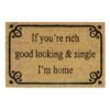 Doormat 60cm x 40cm - 'If You're Rich, Good Looking & Single