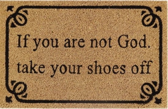 Doormat 60cm x 40cm - 'If You Are Not God Take Your Shoes