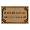 Doormat 60cm x 40cm - 'If You Are Not God Take Your Shoes
