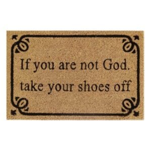 Doormat 60cm x 40cm - 'If You Are Not God Take Your Shoes