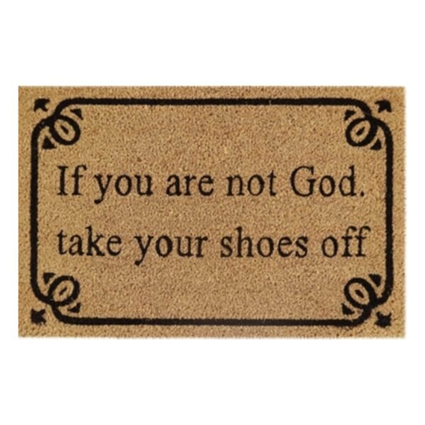 Doormat 60cm x 40cm - 'If You Are Not God Take Your Shoes