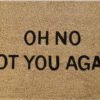 Doormat 60cm x 40cm - 'Oh No! Not You Again'