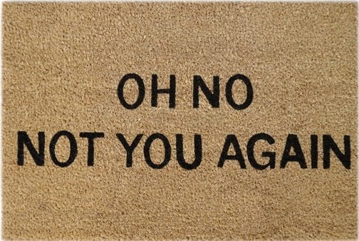 Doormat 60cm x 40cm - 'Oh No! Not You Again'