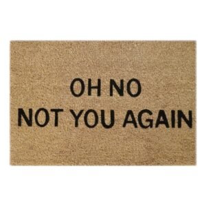 Doormat 60cm x 40cm - 'Oh No! Not You Again'