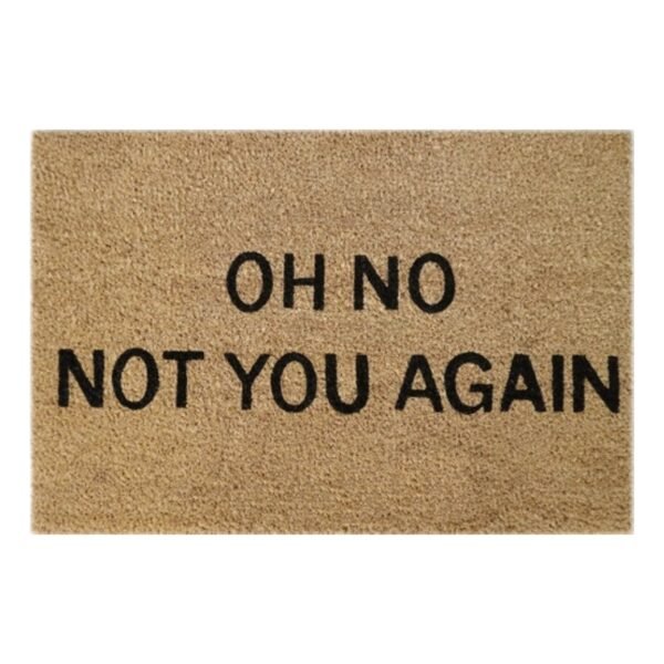 Doormat 60cm x 40cm - 'Oh No! Not You Again'