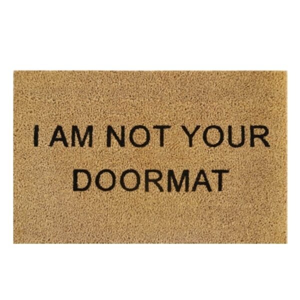 Doormat 60cm x 40cm - 'I Am Not Your Doormat'