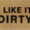 Doormat 60cm x 40cm - 'I Like It Dirty'