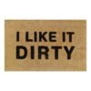 Doormat 60cm x 40cm - 'I Like It Dirty'